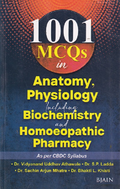 1001 MCQS IN ANATOMY PHYSIOLOGY INCLUDING BIOCHEMISTRY AND HOMOEOPATHIC PHARMACY | DR VIDYANAND ATHWALE