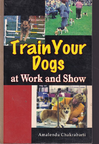 TRAIN YOUR DOGS AT WORK AND SHOW | AMALENDU CHAKRABARTI
