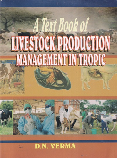 A TEXT BOOK OF LIVESTOCK PRODUCTION MANAGEMENT IN TROPIC | D N VERMA