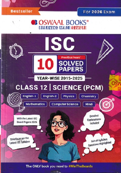 Oswaal ISC 10 Previous years' Solved papers year-wise 2015-2025, Class-12, Science: PCM: Physics, Chemistry, Mathematics, English 1, English 2, Hindi, Computer science (For 2026 Exam) |
