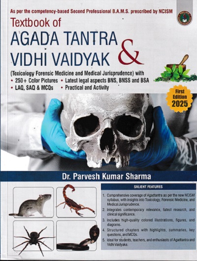Textbook of Agada Tantra and Vidhi Vaidyak (Toxicology Forensic Medicine and Medical Jurisprudence) with 250+ Color Pictures, Latest Legal Aspects BNS, BNSS and BSA, LAQ, SAQ &amp; MCQS, Practical and Activity  | Parvesh Kumar Sharma