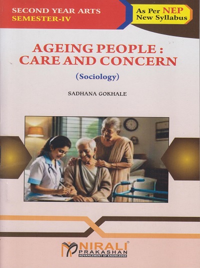 AGEING PEOPLE CARE AND CONCERN (Sociology) for Second Year BA Semester 4 | Sadhana Gokhale | Nirali Prakashan