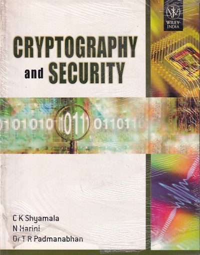 CRYPTOGRAPHY AND SECURITY | C. K. SHYAMALA , N. HARINI , DR T. R. PADMANABHAN | Wiley