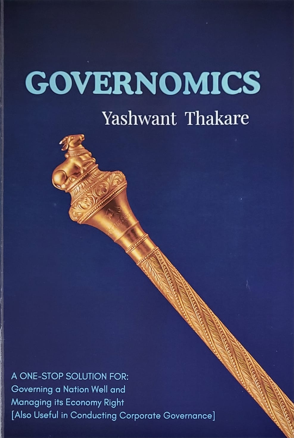 GOVERNOMICS : A One-Stop Solution for Governing A Nation Well and Managing its Economy Right