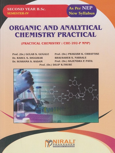 ORGANIC AND ANALYTICAL CHEMISTRY PRACTICAL (Practical Chemistry: CHE-292-P MNP) for SY BSc Semester 4 | Prof. Dr. Gulab S. Gugale | Nirali Prakashan
