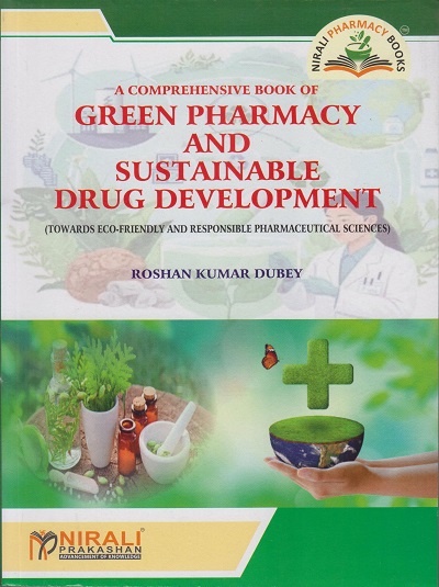 A COMPREHENSIVE BOOK OF GREEN PHARMACY AND SUSTAINABLE DRUG DEVELOPMENT | Roshan Kumar Dubey | Nirali Prakashan