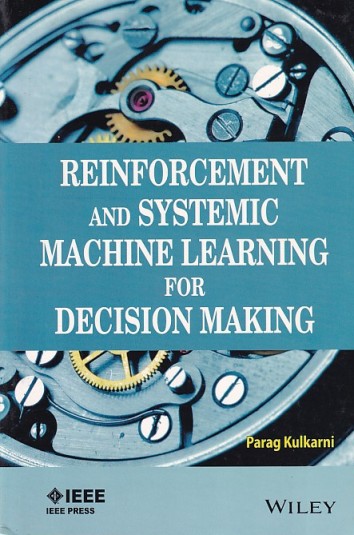 REINFORCEMENT AND SYSTEMIC MACHINE LEARNING FOR DECISION MAKING | PARAG KULKARNI | Wiley