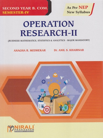 OPERATION RESEARCH 2 (Business Mathematics, Statistics and Analytics) for SY BCom Semester 4 | Anagha R. Medhekar | Nirali Prakashan