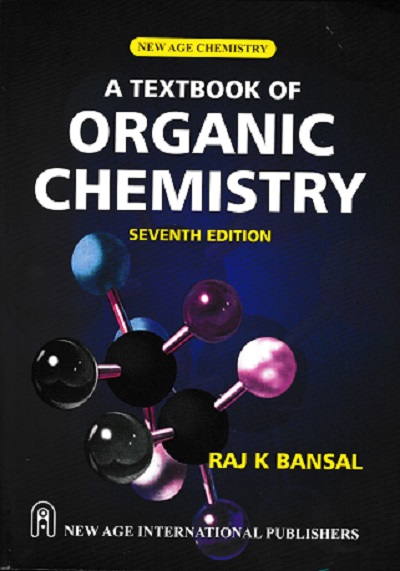 A TEXTBOOK OF ORGANIC CHEMISTRY | RAJ K BANSAL | NEW AGE