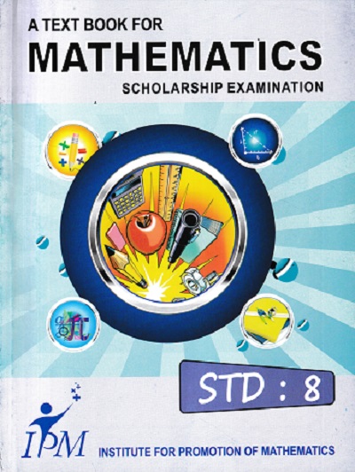 A TEXT BOOK FOR MATHEMATICS SCHOLARSHIP EXAMINATION STD 8 | IPM