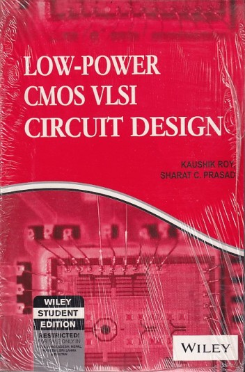 LOW POWER CMOS VLSI CIRCUIT DESIGN | KAUSHIK ROY , SHARAT C. PRASAD | Wiley