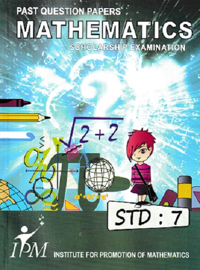 PAST QUESTION PAPERS MATHEMATICS SCHOLARSHIP EXAMINATION STD 7 | IPM