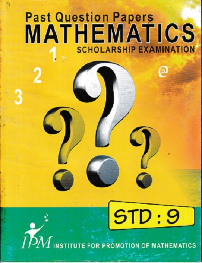 PAST QUESTION PAPERS MATHEMATICS SCHOLARSHIP EXAMINATION STD 9 | IPM