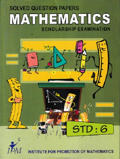 SOLVED QUESTION PAPERS MATHEMATICS SCHOLARSHIP EXAMINATION STD 6 | IPM