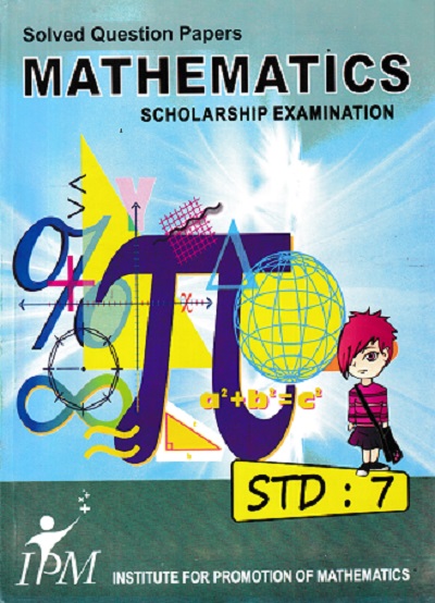 SOLVED QUESTION PAPERS MATHEMATICS SCHOLARSHIP EXAMINATION STD 7 | IPM