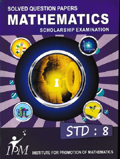 SOLVED QUESTION PAPERS MATHEMATICS SCHOLARSHIP EXAMINATION STD 8 | IPM