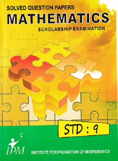 SOLVED QUESTION PAPERS MATHEMATICS SCHOLARSHIP EXAMINATION STD 9 | IPM