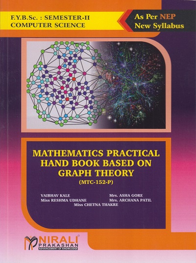 MATHEMATICS PRACTICAL HAND BOOK BASED ON GRAPH THEORY (MTC-152-P) for SY BSc (Computer Science) Semester 2 | Vaibhav Kale | Nirali Prakashan