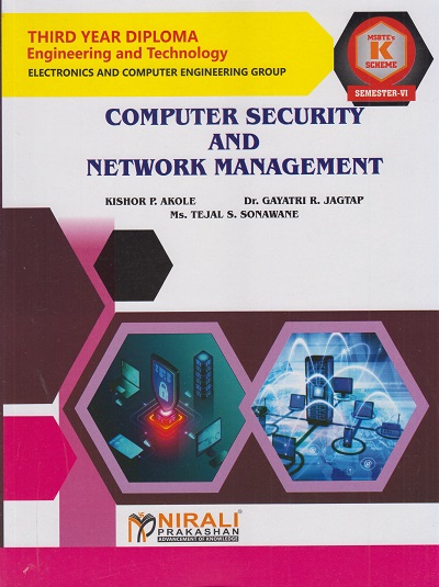 COMPUTER SECURITY AND NETWORK MANAGEMENT for MSBTE's 'K' scheme Third Year Diploma in Electronics Engineering Semester 6 | Kishor P. Akole | Nirali Prakashan