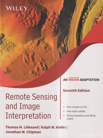 REMOTE SENSING AND IMAGE INTERPRETATION | THOMAS M. LILLESAND, RALPH W. KIEFER, JONATHAN W. CHIPMAN | Wiley
