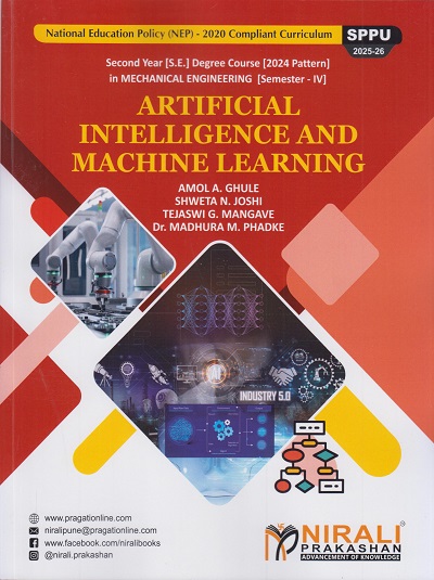 ARTIFICIAL INTELLIGENCE AND MACHINE LEARNING for SPPU Second Year [SE] Degree in Mechanical Engineering Semester 4 | Amol A. Ghule | Nirali Prakashan