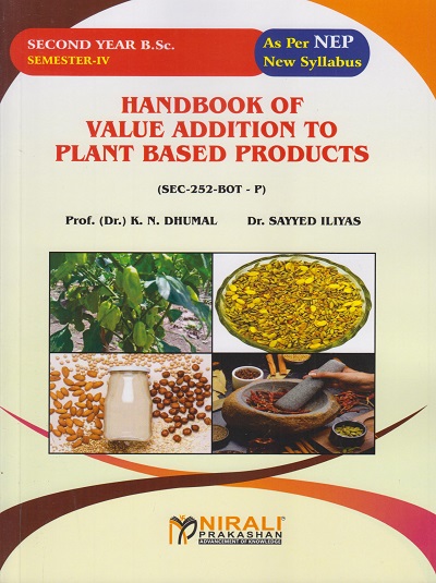 HANDBOOK OF VALUE ADDITION TO PLANT BASED PRODUCTS (SEC-252-BOT-P) for SY BSc Semester 4 | Prof. Dr. K.N. Dhumal | Nirali Prakashan