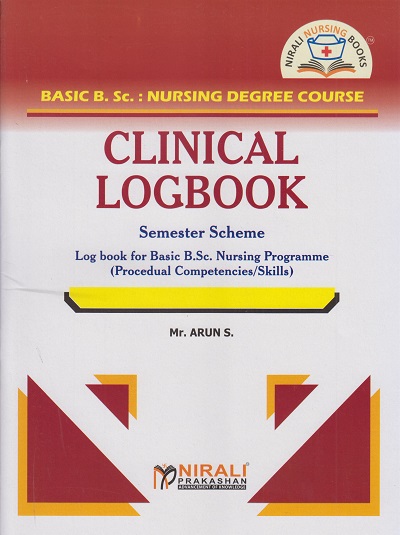 CLINICAL LOGBOOK : Semester Scheme for Basic BSc Nursing Degree Course | Mr. Arun S. | Nirali Prakashan