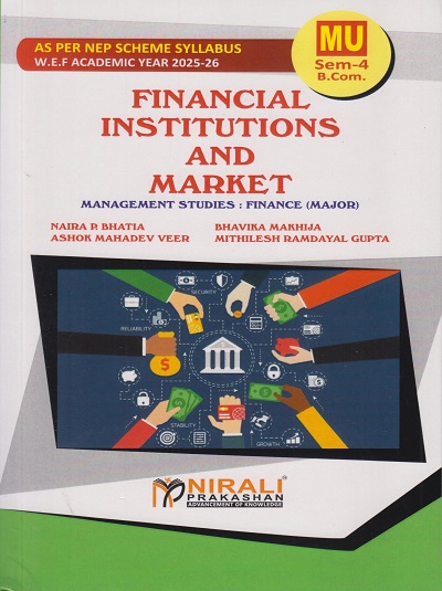 FINANCIAL INSTITUTIONS AND MARKET for MU SY BCom Semester 4 | Naira P. Bhatia | Nirali Prakashan
