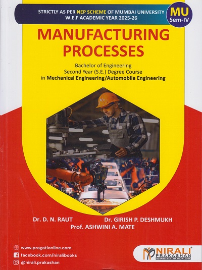 MANUFACTURING PROCESSES for MU Second Year [SE] Degree in Mechanical Engineering Semester 4 | Dr. D.N. Raut | Nirali Prakashan
