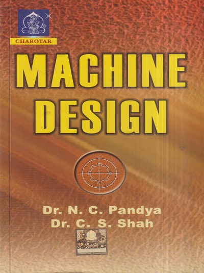 MACHINE DESIGN | DR. N.C. PANDYA, DR. C.S. SHAH | Charotar
