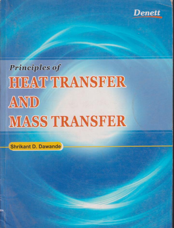 PRINCIPLES OF HEAT TRANSFER AND MASS TRANSFER | SHRIKANT D. DAWANDE | Denett