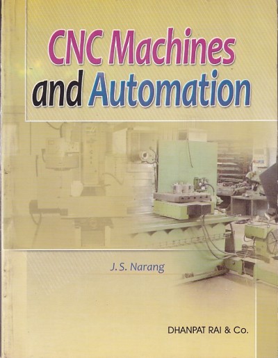 CNC MACHINES AND AUTOMATION | J. S. NARANG | Dhanpat Rai