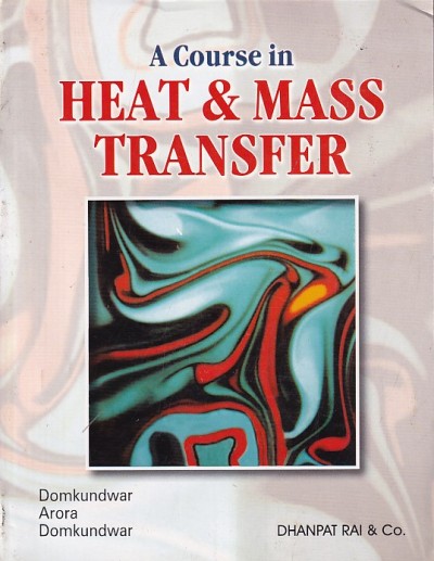 A COURSE IN HEAT AND MASS TRANSFER | DOMKUNDWAR , ARORA , DOMKUNDWAR | Dhanpat Rai