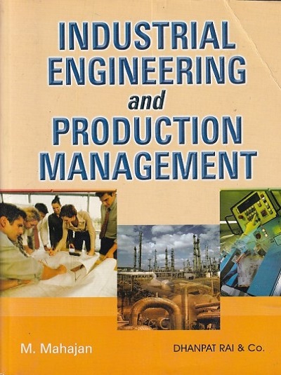 INDUSTRIAL ENGINEERING AND PRODUCTION MANAGEMENT | M. MAHAJAN | Dhanpat Rai