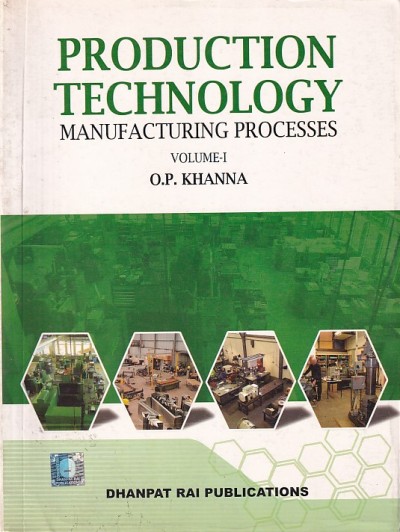 PRODUCTION TECHNOLOGY | O. P. KHANNA | Dhanpat Rai