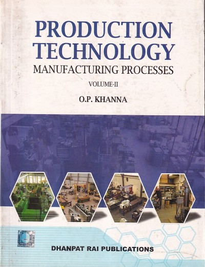 PRODUCTION TECHNOLOGY | O. P. KHANNA | Dhanpat Rai