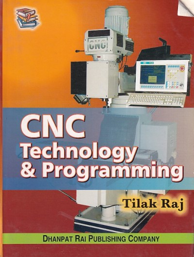 CNC TECHNOLOGY AND PROGRAMMING | TILAK RAJ | Dhanpat Rai
