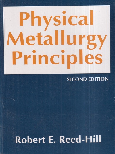PHYSICAL METALLURGY PRINCIPLES | ROBERT E. REED HILL | East West Press