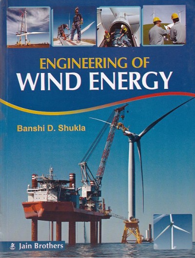 ENGINEERING OF WIND ENERGY | BANSHI D. SHUKLA | Jain Brothers