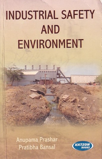 INDUSTRIAL SAFETY AND ENVIRONMENT | ANUPAMA PRASHAR, PRATIBHA BANSAL | Katson