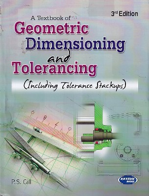 A TEXTBOOK OF GEOMETRIC DIMENSIONING AND TELERANCING | P. S. GILL | Katson