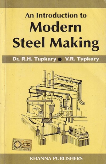 AN INTRODUCTION TO MODERN STEEL MAKING | DR. R. H. TUPKARY , V. R. TUPKARY | Khanna Publishers