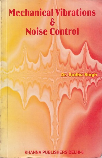 MECHANICAL VIBRATIONS AND NOISE CONTROL | DR. SADHU SINGH | Khanna Publishers