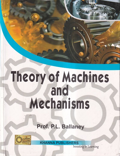 THEORY OF MACHINES AND MECHANISMS | P. L. BALLANEY | Khanna Publishers