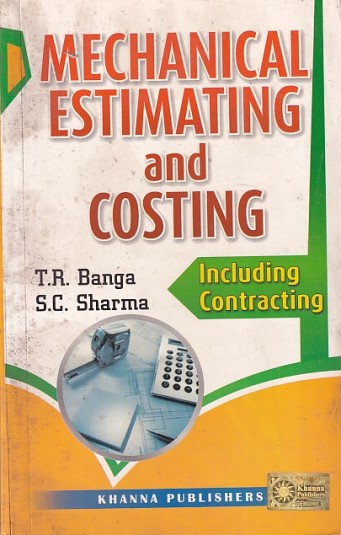 MECHANICAL ESTIMATING AND COSTING | T. R. BANGA, S. C. SHARMA | Khanna Publishers