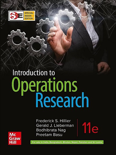 INTRODUCTION TO OPERATIONS RESEARCH | FREDERICK S. HILLIER, GERALD J. LIEBERMAN, BODHIBRATA NAG, PREETAM BASU | McGraw Hill