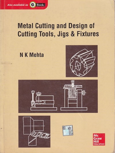 METAL CUTTING AND DESIGN OF CUTTING TOOLS JIGS AND FIXTURES | N. K. MEHTA | McGraw Hill