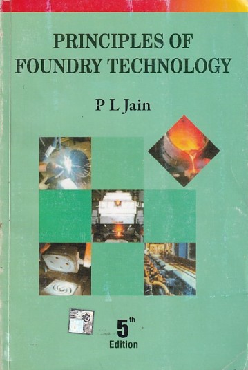 PRINCIPLES OF FOUNDRY TECHNOLOGY | P. L. JAIN | McGraw Hill