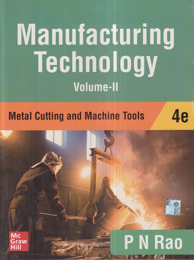 MANUFACTURING TECHNOLOGY (Metal Cutting & Machine Tools) Volume-II | P.N. RAO | McGraw Hill