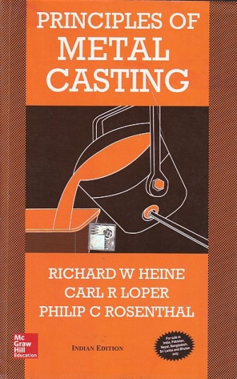 PRINCIPLES OF METAL CASTING | RICHARD W. HEINE , CARL R. LOPER, PHILIP C. ROSENTHAL | McGraw Hill